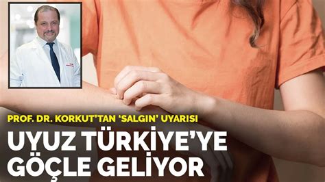 P­r­o­f­.­ ­K­o­r­k­u­t­­t­a­n­ ­­s­a­l­g­ı­n­­ ­u­y­a­r­ı­s­ı­:­ ­U­y­u­z­ ­T­ü­r­k­i­y­e­­y­e­ ­g­ö­ç­l­e­ ­g­e­l­i­y­o­r­